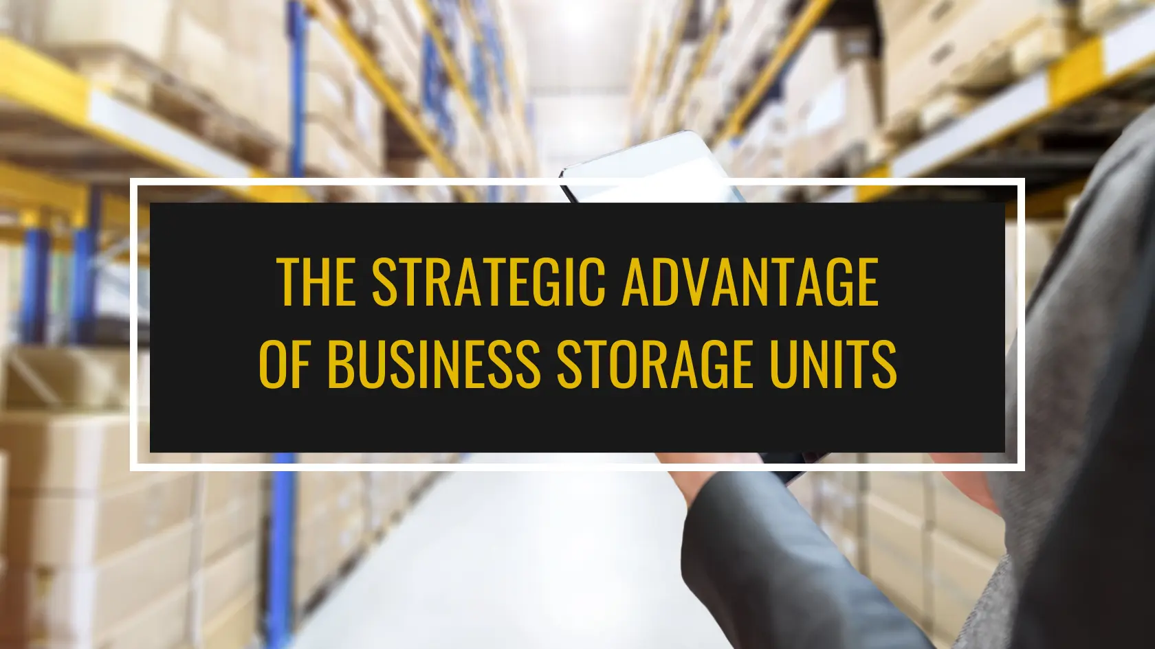 Business Storage Units: The Secret to Operational Efficiency | Space ...